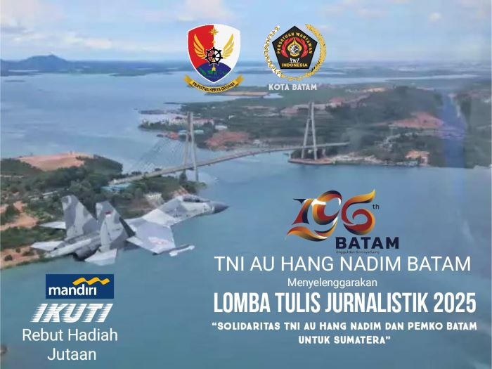 TNI AU dan PWI Batam Gelar Lomba Karya Tulis Jurnalistik Sempena HUT Batam ke -196: Solidaritas untuk Sumatera